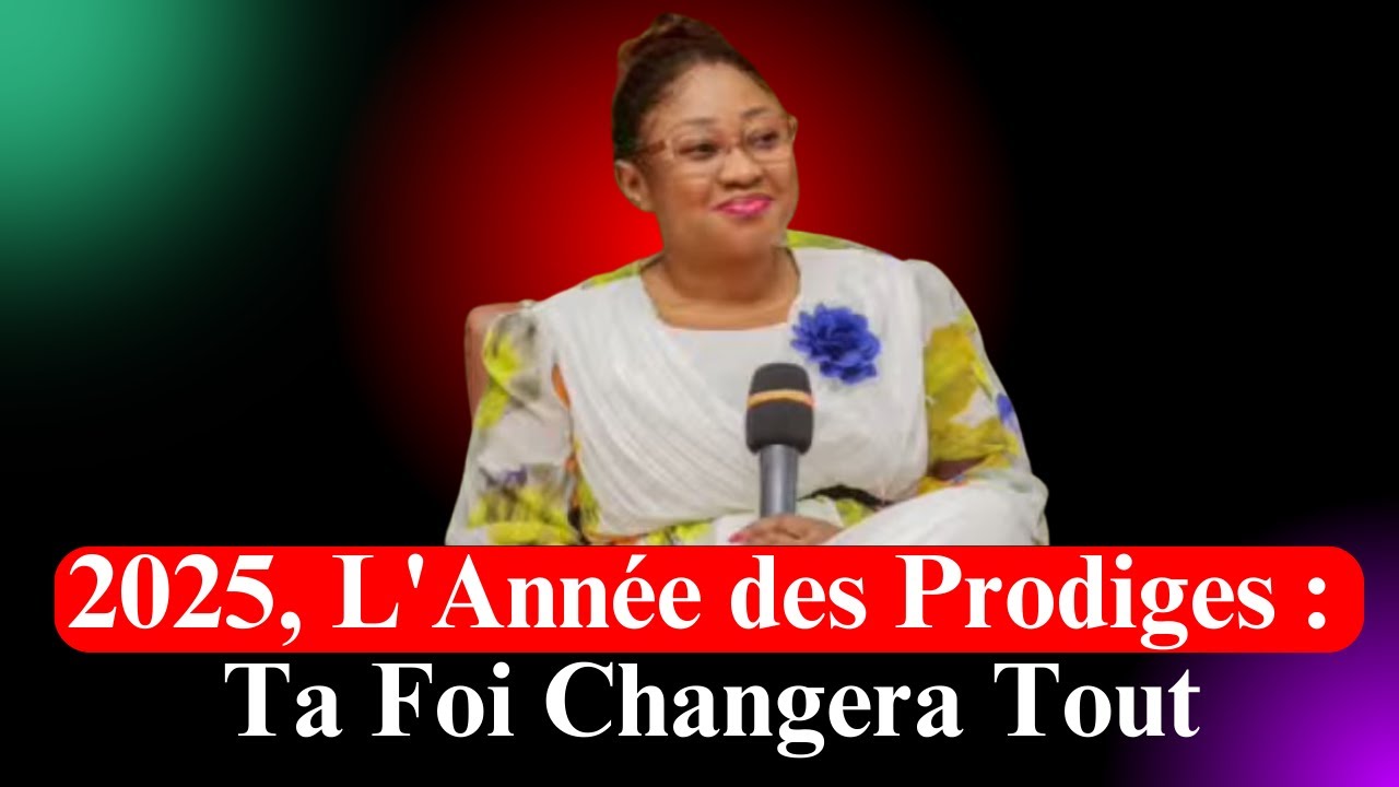 2025, L'Année des Prodiges  Ta Foi Changera Tout. Pasteur Joëlle Gloria Kabasele