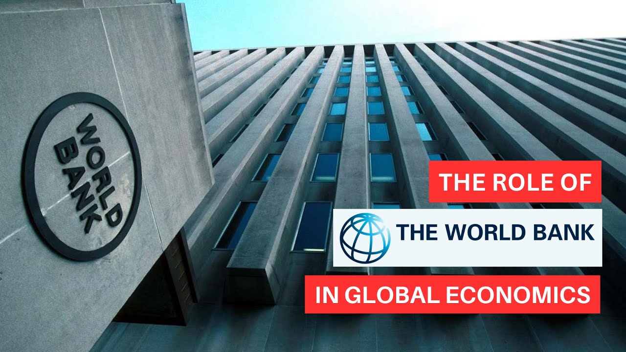 The Role Of The World Bank In Global Economics