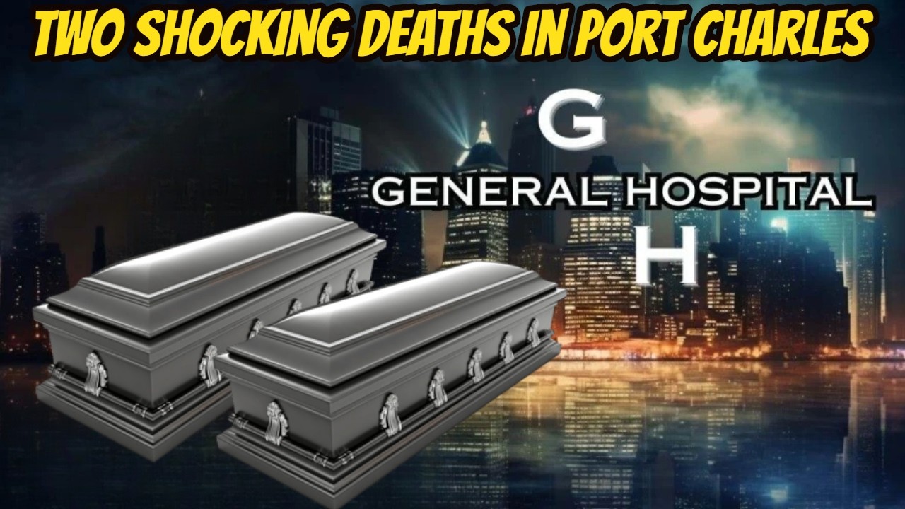 OMG - Two shocking deaths in Port Charles ABC General Hospital Spoilers
