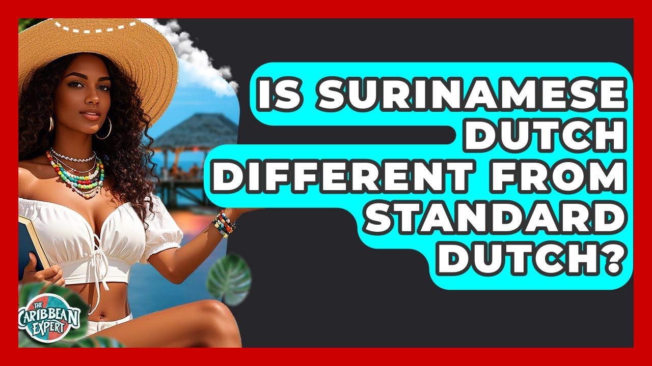 Is Surinamese Dutch Different From Standard Dutch? - The Caribbean Expert