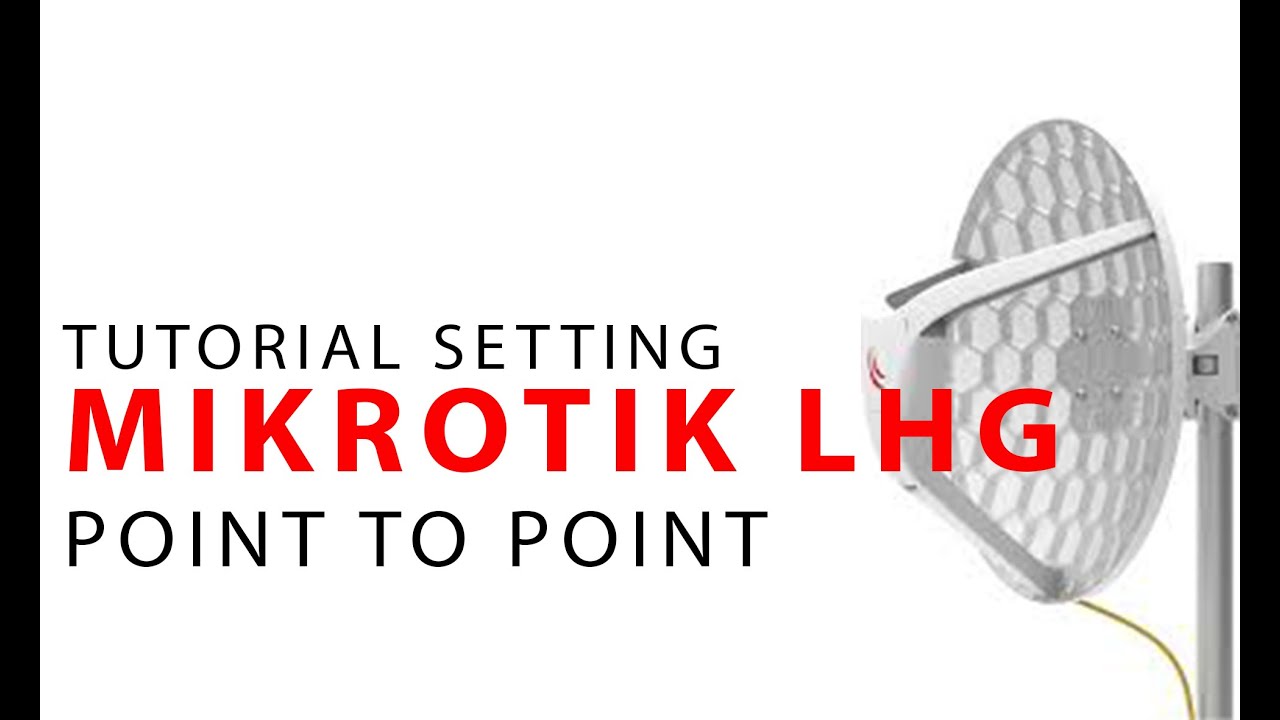TUTORIAL CARA SETTING MIKROTIK LHG 5 #Point To Point
