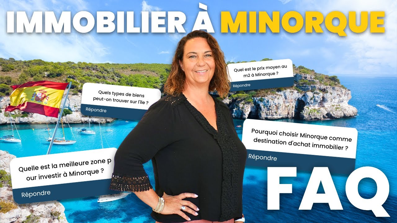 FAQ : nos r&eacute;ponses &agrave; VOS questions sur l&rsquo;immobilier &agrave; MINORQUE (Espagne)