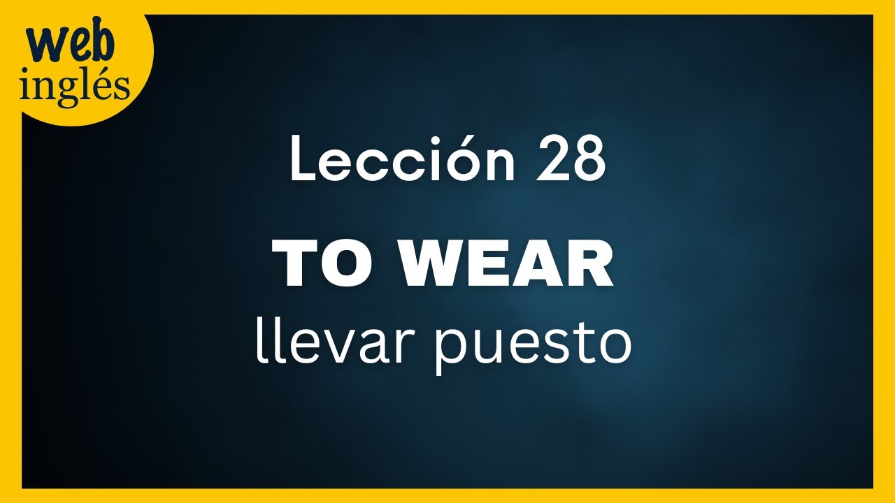 ★28~Wear~Llevar Puesto, Ponerse, Los Colores