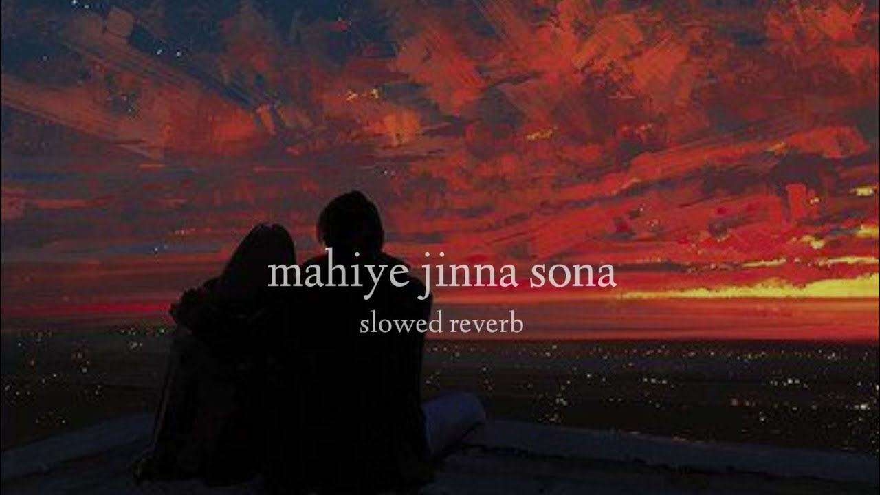 Mahiye Jinna Sona (Slowed + Reverb)