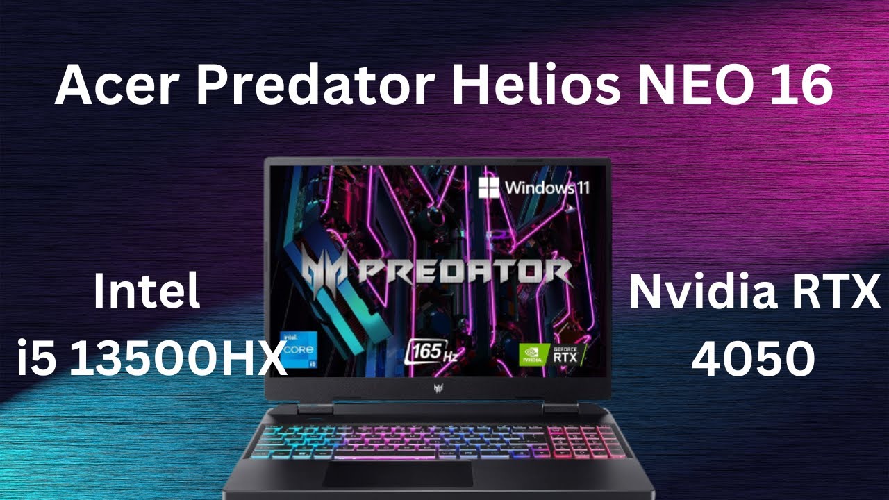 Acer Predator Helios NEO 16 / i5 13500HX + RTX 4050 (Mid-Budget Gaming laptop with impressive specs)