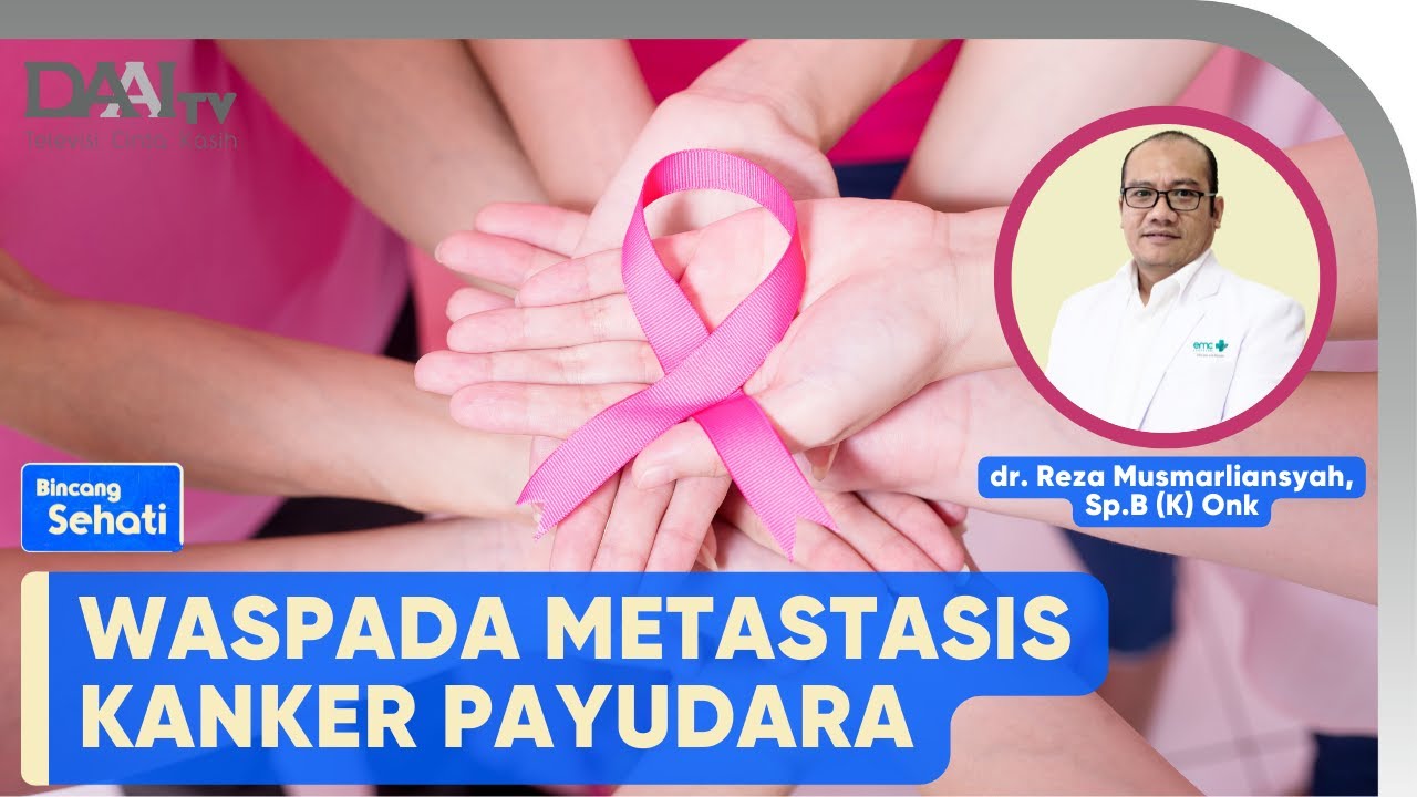 Waspada Metastasis Kanker Payudara | Bincang Sehati