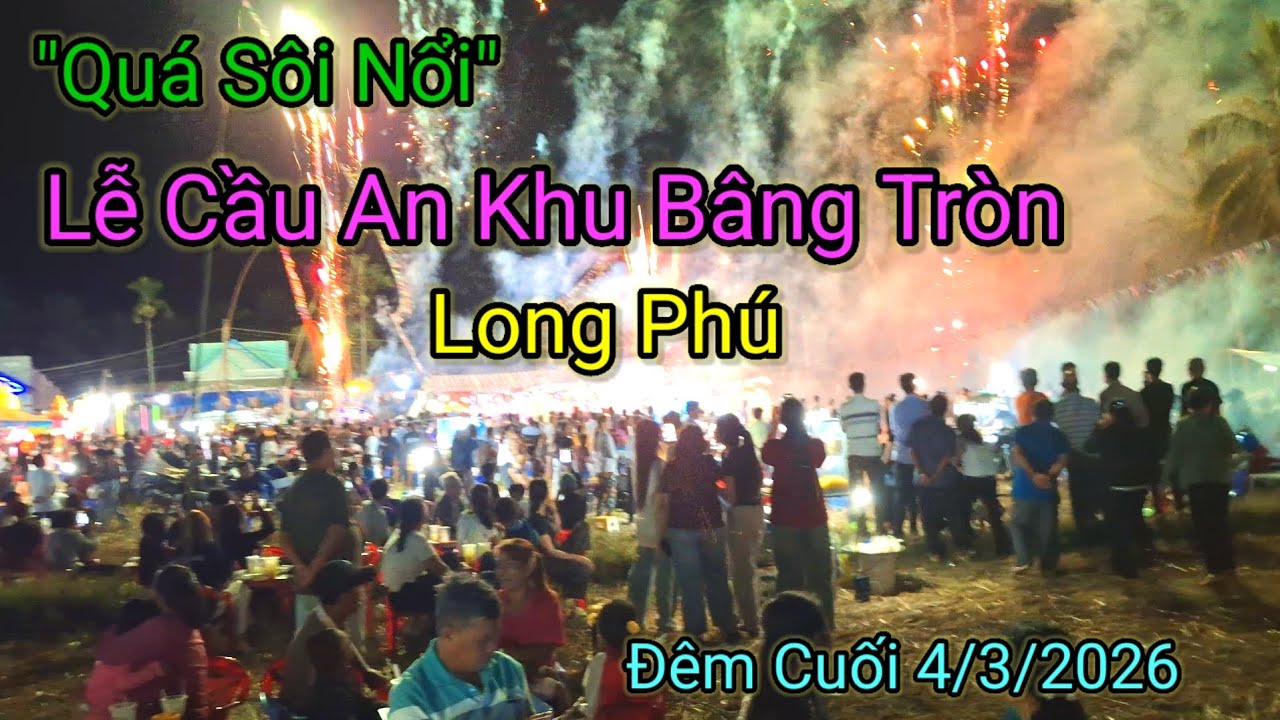 Lễ Hội Cầu An /Khu Bâng Tròn /Bâng Long /Long Phú Đêm Cuối 4/3/2026