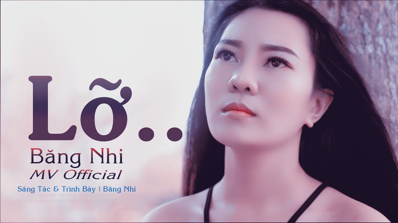 Lỡ... | MV Bolero | S&aacute;ng T&aacute;c & Tr&igrave;nh B&agrave;y | Băng Nhi