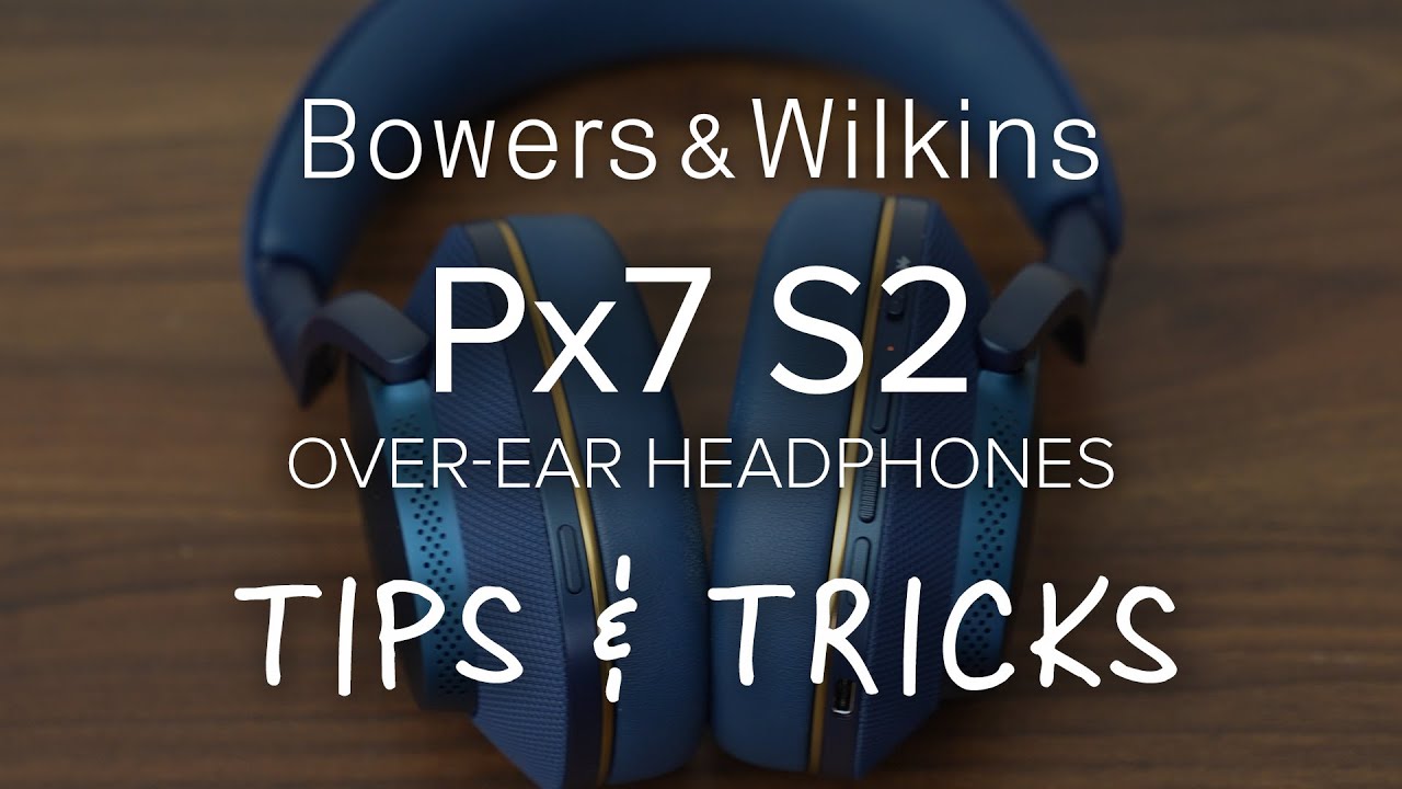 Советы и рекомендации Bowers & Wilkins Px7 S2 // Руководство по настройке @bowerswilkins