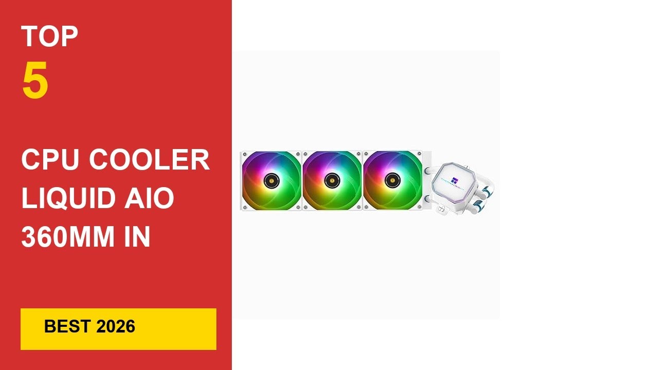 Best Cpu Cooler Liquid Aio 360Mm in 2026 - Expert Reviews in 2026