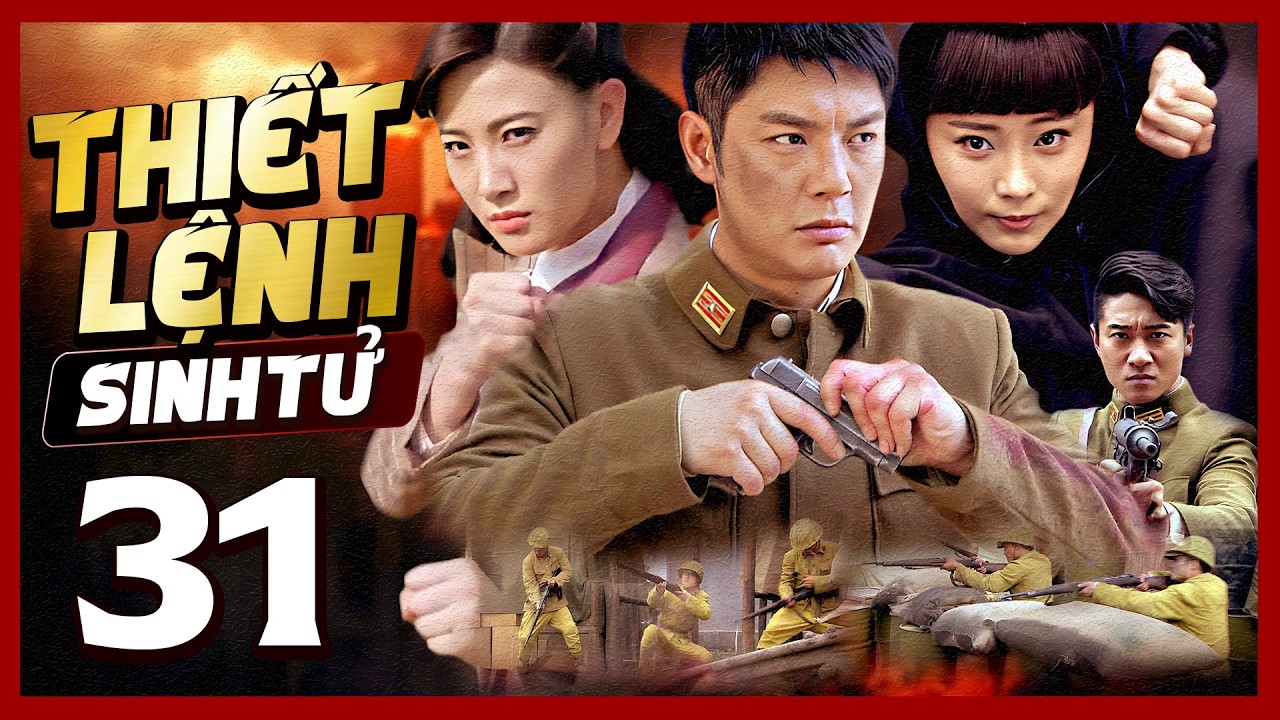 Phim Hay🧧 THIẾT LỆNH SINH TỬ - TẬP 31 🧧Phim Hành Động Võ Thuật Mới Nhất 2026