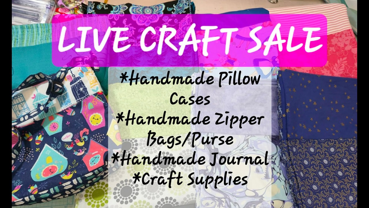 Live Craft Sale! Handmade Pillow Cases, Zipper Bags and Craft Supplies!