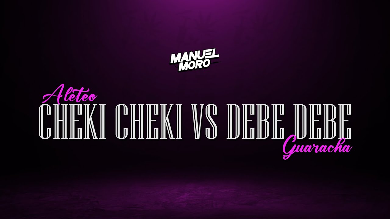 CHEKI CHEKI VS DEBE DEBE - DJ MANUEL MORO (Remix Aleteo, Guaracha)