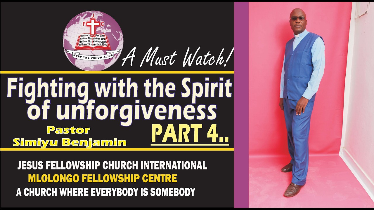 FIGHTING THE SPIRIT OF UNFORGIVENESS PART. 4 BY PASTOR SIMIYU BENJAMIN