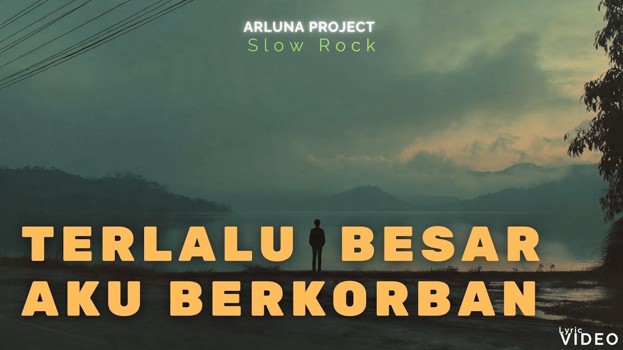 Terlalu Besar Aku Berkorban  - Arluna Project | Slow Rock Emosional Tentang Pria yang Tak Dianggap