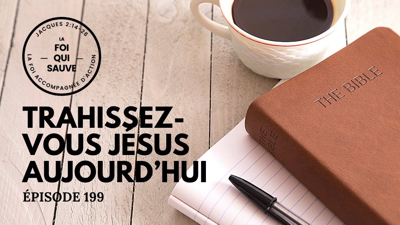 Trahissez-vous Jésus aujourd’hui | La Foi Qui Sauve | 199 (Français)