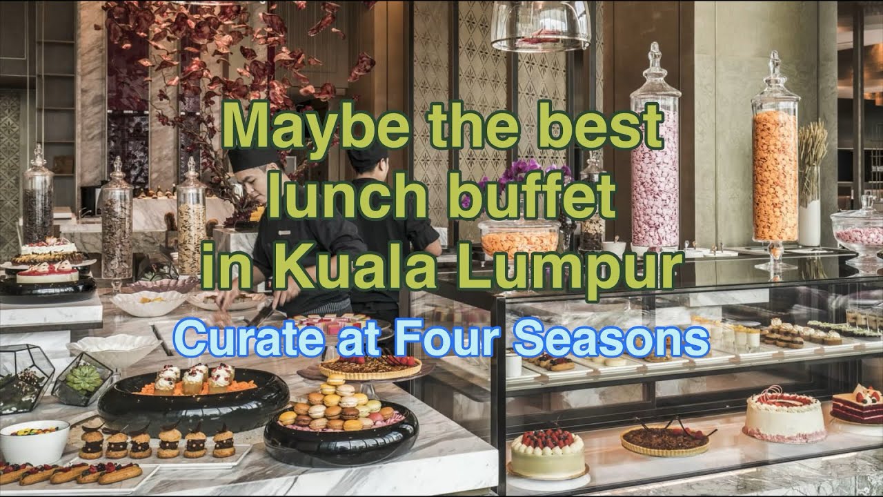 (KL) Curate at Four Seasons Hotel Kuala Lumpur - probably the best lunch buffet in KL