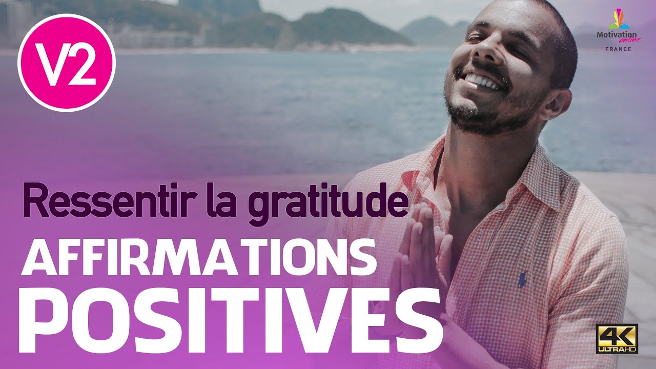 RESSENTIR LA GRATITUDE V2 - Affirmations positives | Motivation online France