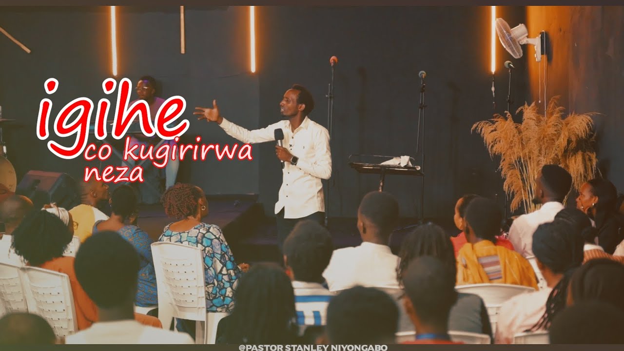 IGIHE CO KUGIRIRWA NEZA HAMWE NA PASTOR STANLEY NIYONGABO