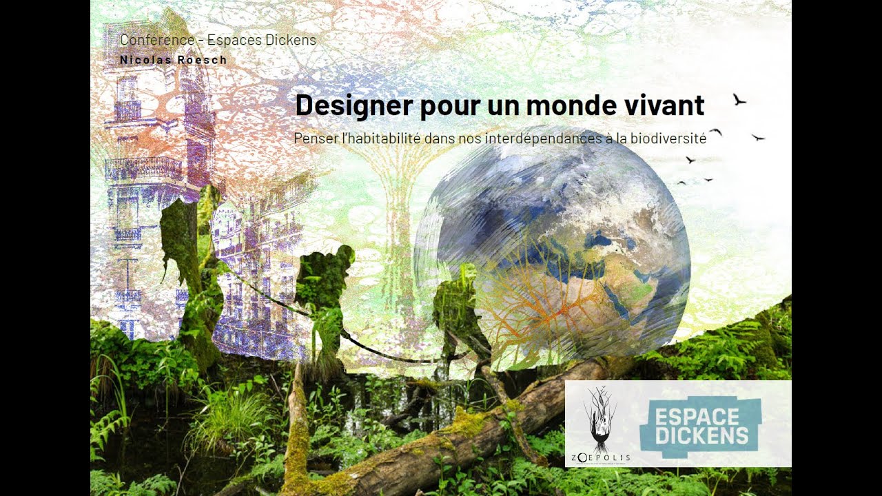 Designer pour un monde vivant   Nicolas Roesch   Espace Dickens