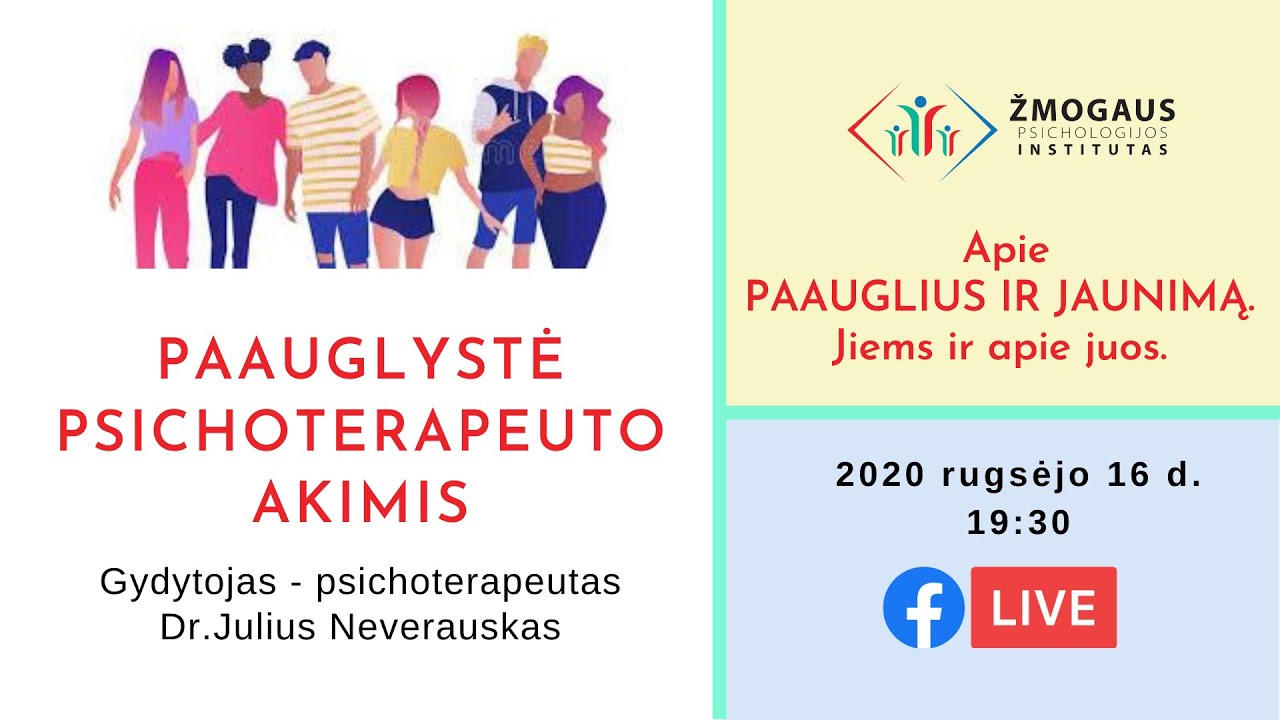 Paauglystė psichoterapeuto akimis. Apie PAAUGLIUS IR JAUNIMĄ.