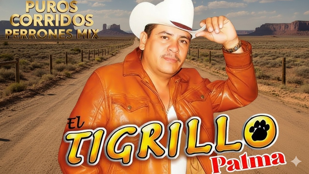 El Tigrillo Palma | Corridos Perrones de Pura Calidad 💯 ¡Grandes Éxitos!