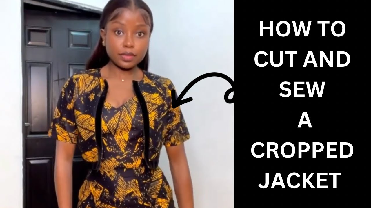 HOW TO CUT AND SEW A CROPPED JACKET | DETAILED AND BEGINNERS FRIENDLY