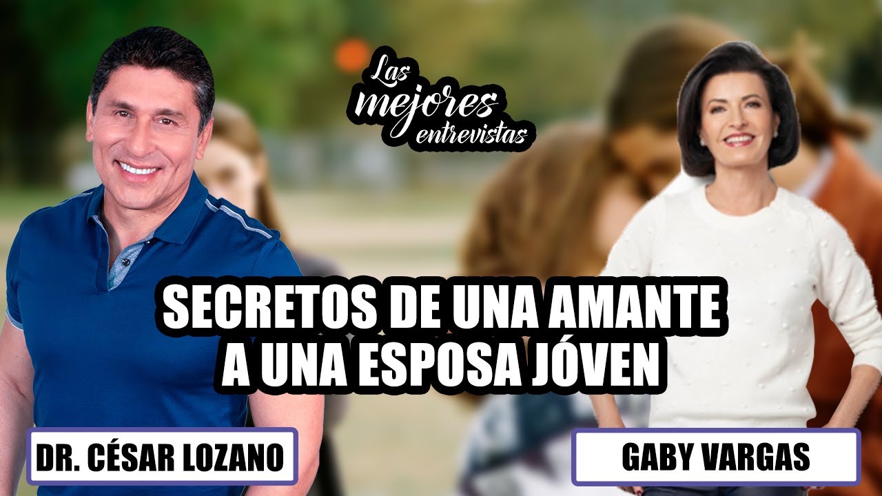 Secretos de una vieja amante a una jóven esposa| Entrevista con Gaby Vargas| Dr. César Lozano