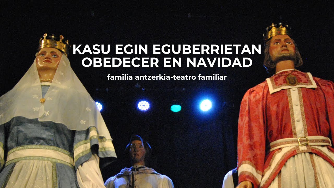 Kasu egin eguberrietan-Obedecer en Navidad (antzerkia-teatro) Uharteko Konpartsa Comparsa de Huarte