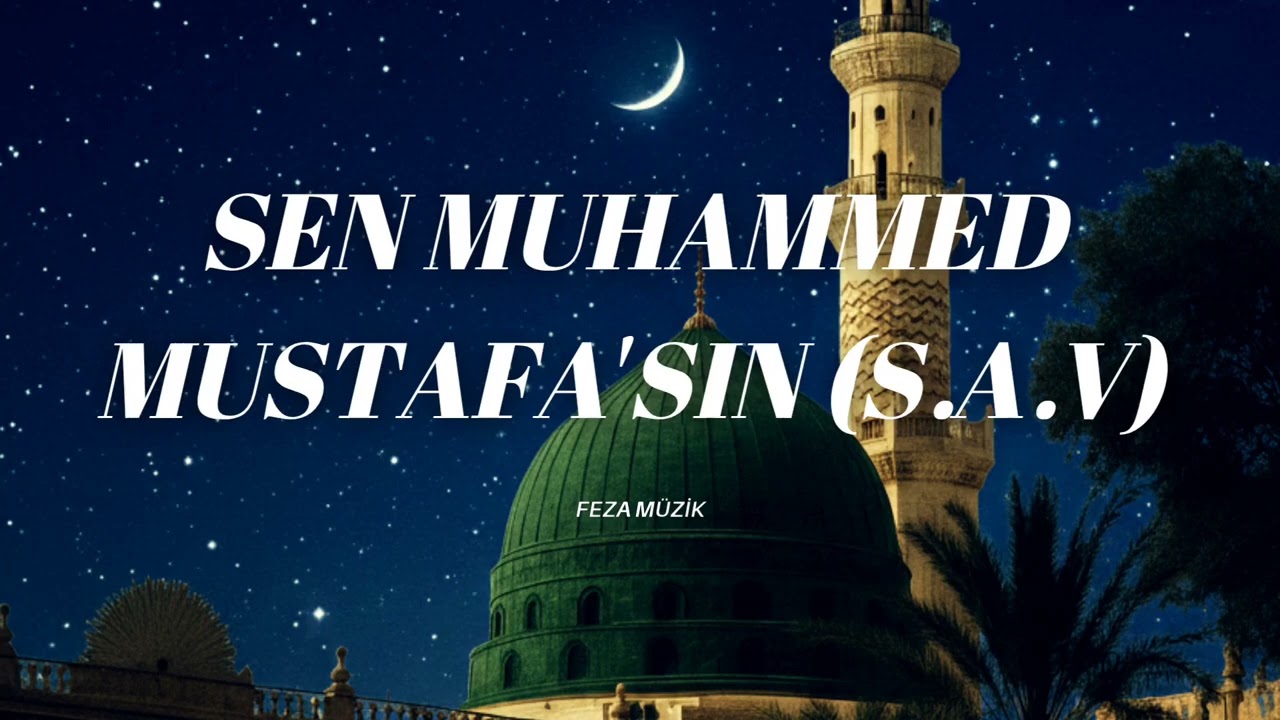 Sen Muhammed Mustafa'sın (S.A.V) ilahi 