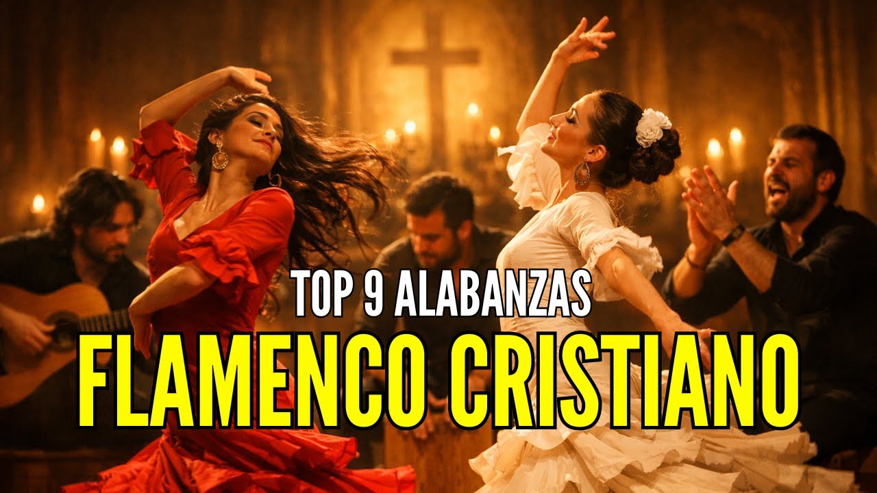 TOP 9 ALABANZAS FLAMENCAS🔥 | Adoracion Cristiana y Musica de Alabanza💃