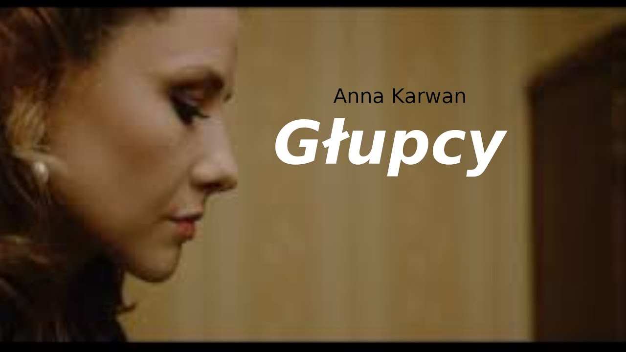 Anna Karwan- głupcy (tekst)