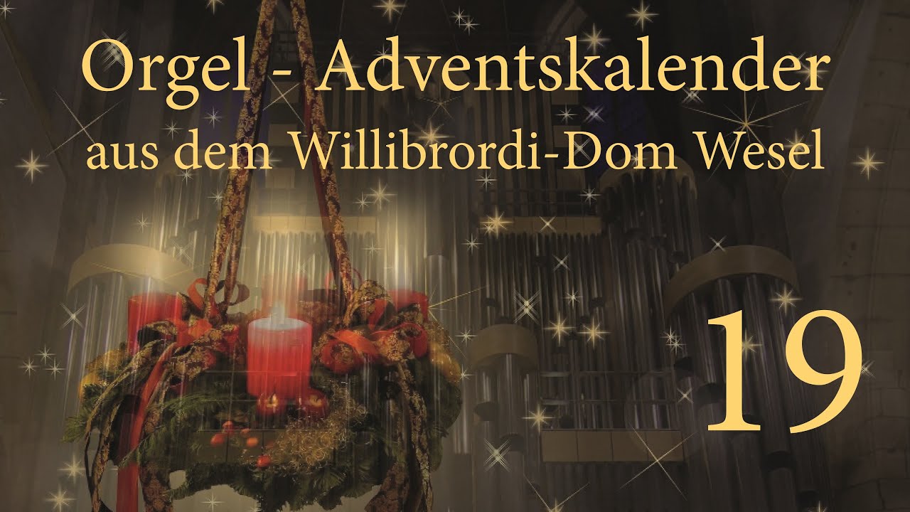 Orgel-Adventskalender aus dem Willibrordi-Dom Wesel | Tag 19