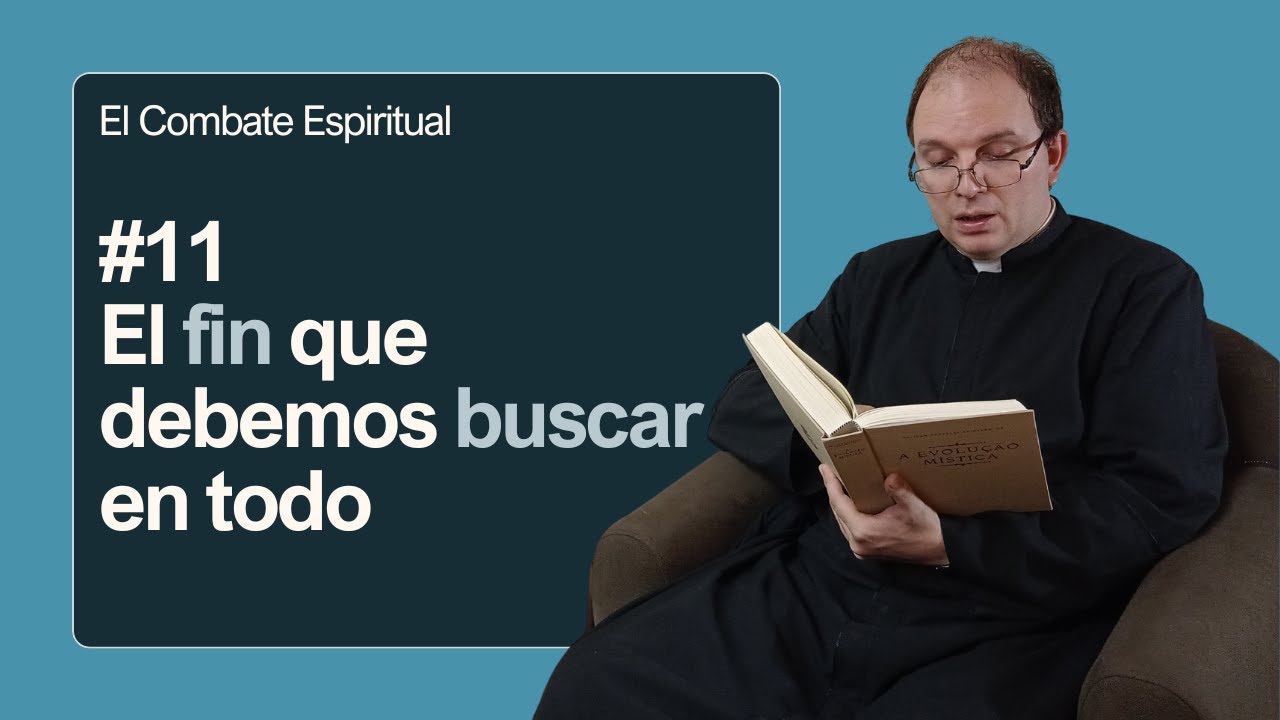 El combate espiritual #11: El fin que debemos buscar en todo