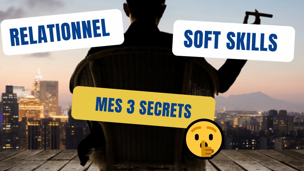 Soft Skills : Mes 3 secrets pour améliorer ton relationnel 🤫