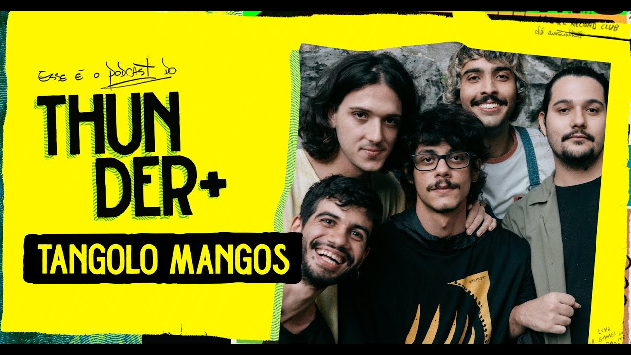 Podcast do Thunder - Tangolo Mangos - 125