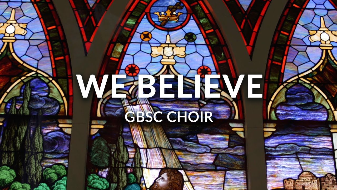 GBSC Choir || We Believe