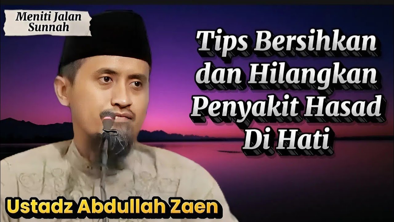Cara Mengikis Penyakit Hasad Di Hati, Ustadz Abdullah Zaen