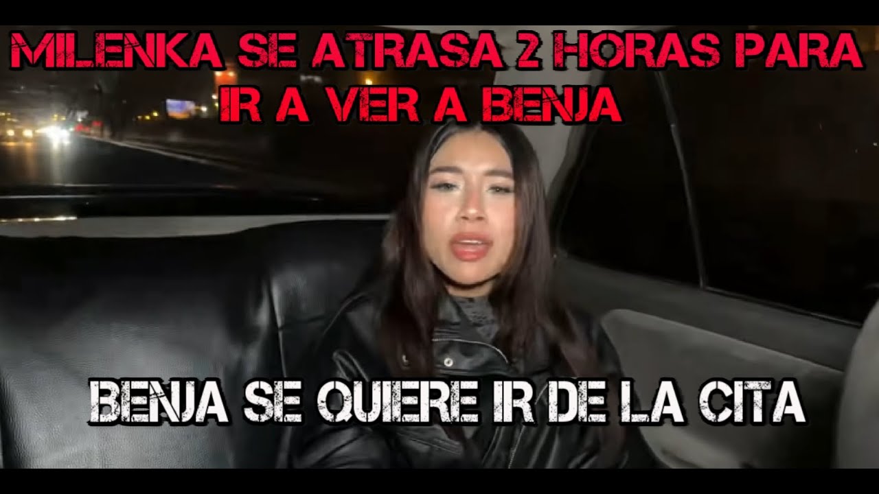MILENKA LLEGA TARDE AL ENCUENTRO CON BENJA #milenkanolasco #diealis #danielataquire #cristorata7