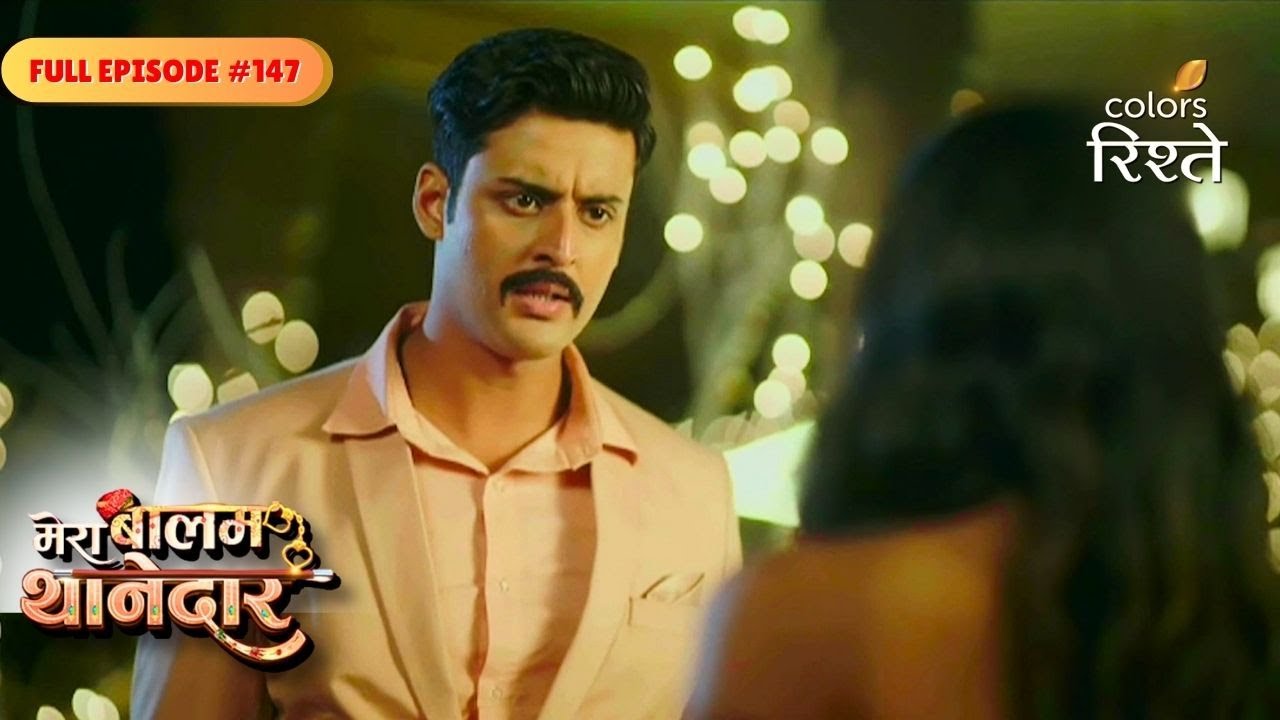 Mera Balam Thanedaar | Veer's Suspicion on Arti | Full Ep - 147 | Colors Rishtey