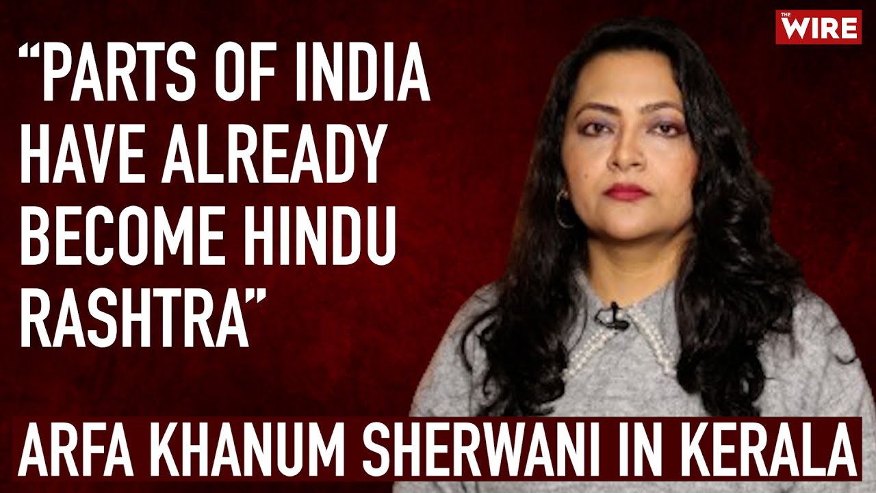 “Parts of India have already become Hindu Rashtra”Arfa Khanum Sherwani’s lecture in Kerala