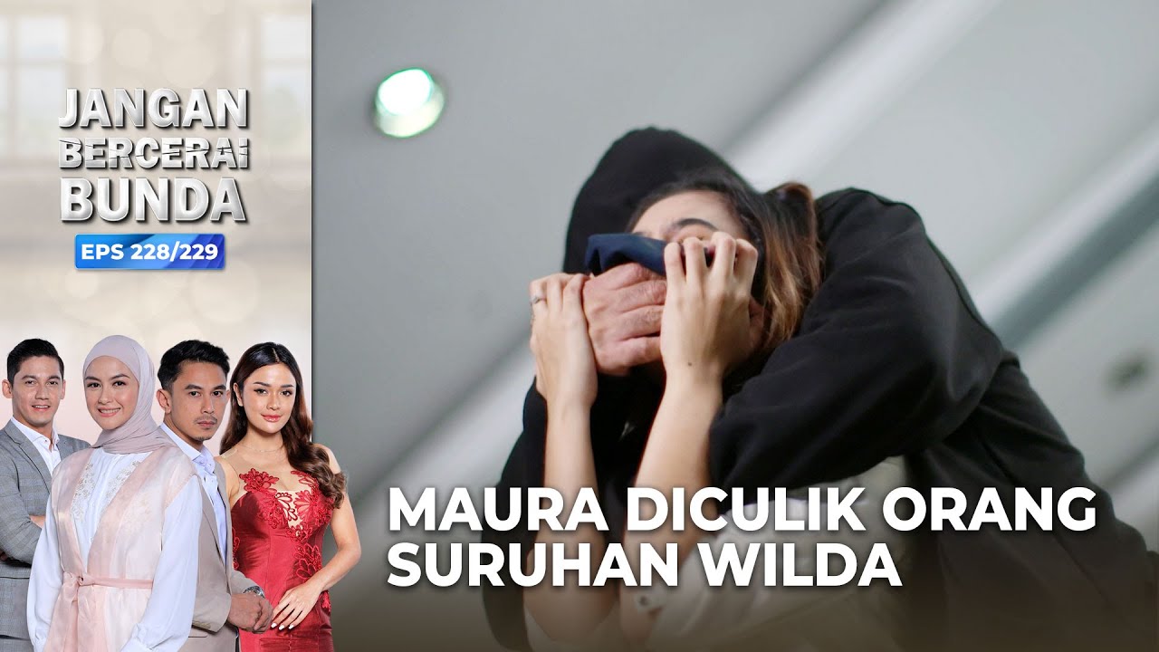 MAURA DICULIK! Dengan Orang Suruhan Wilda | JANGAN BERCERAI BUNDA | EPS 228/229