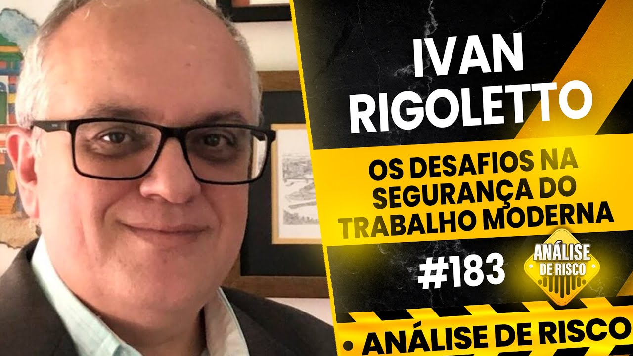 OS DESAFIOS DA SEGURANÇA DO TRABALHO MODERNA  - IVAN RIGOLETTO | Análise de Risco Podcast #183