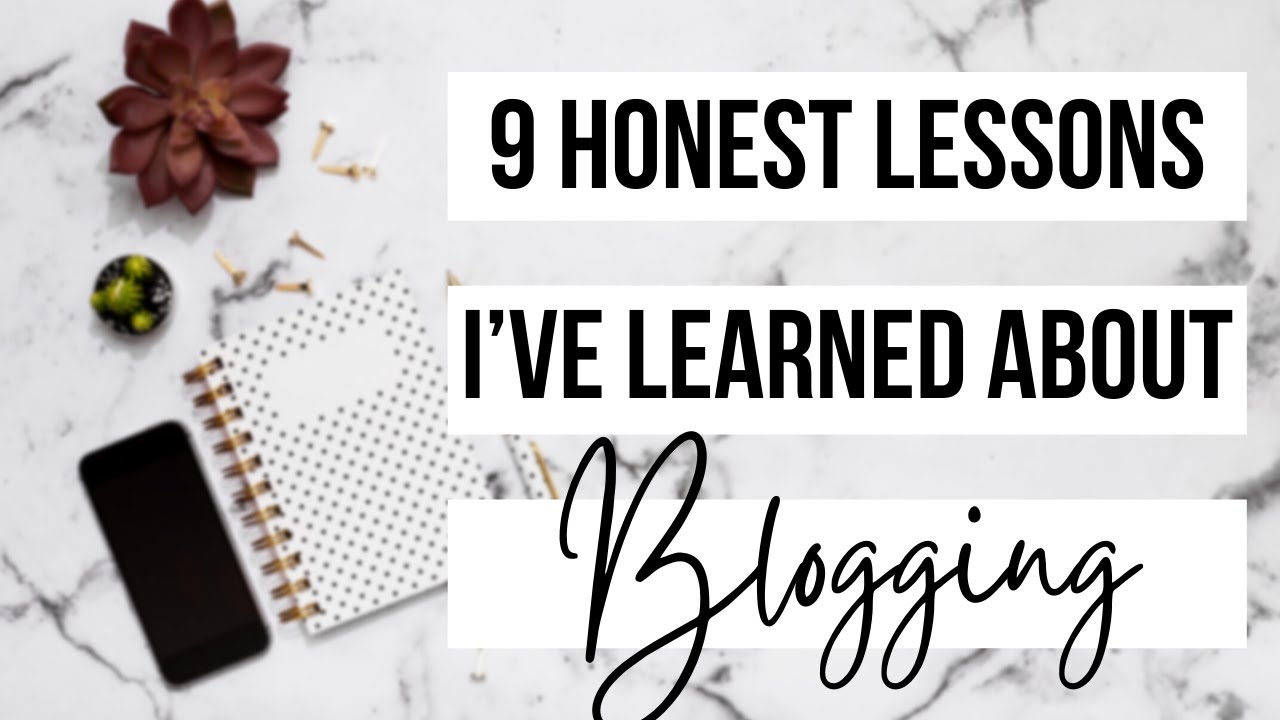 9 Honest Lessons I've Learned About Blogging / Blogging Advice From A Blog From A Full Time Blogger!