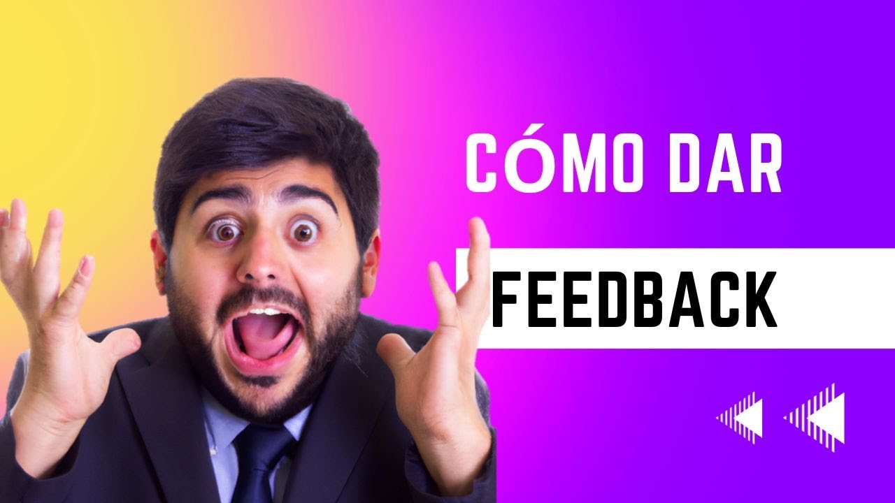 Como dar Feedback efectivo y constructivo