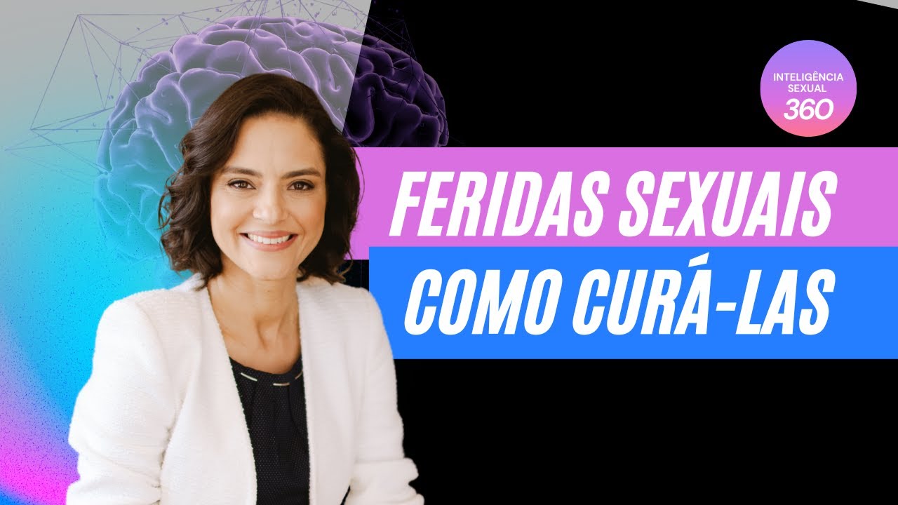 EPISÓDIO 1 | Série Inteligência S3xual 360 | Feridas sexu4is. Como curá-las | Com Eliane M