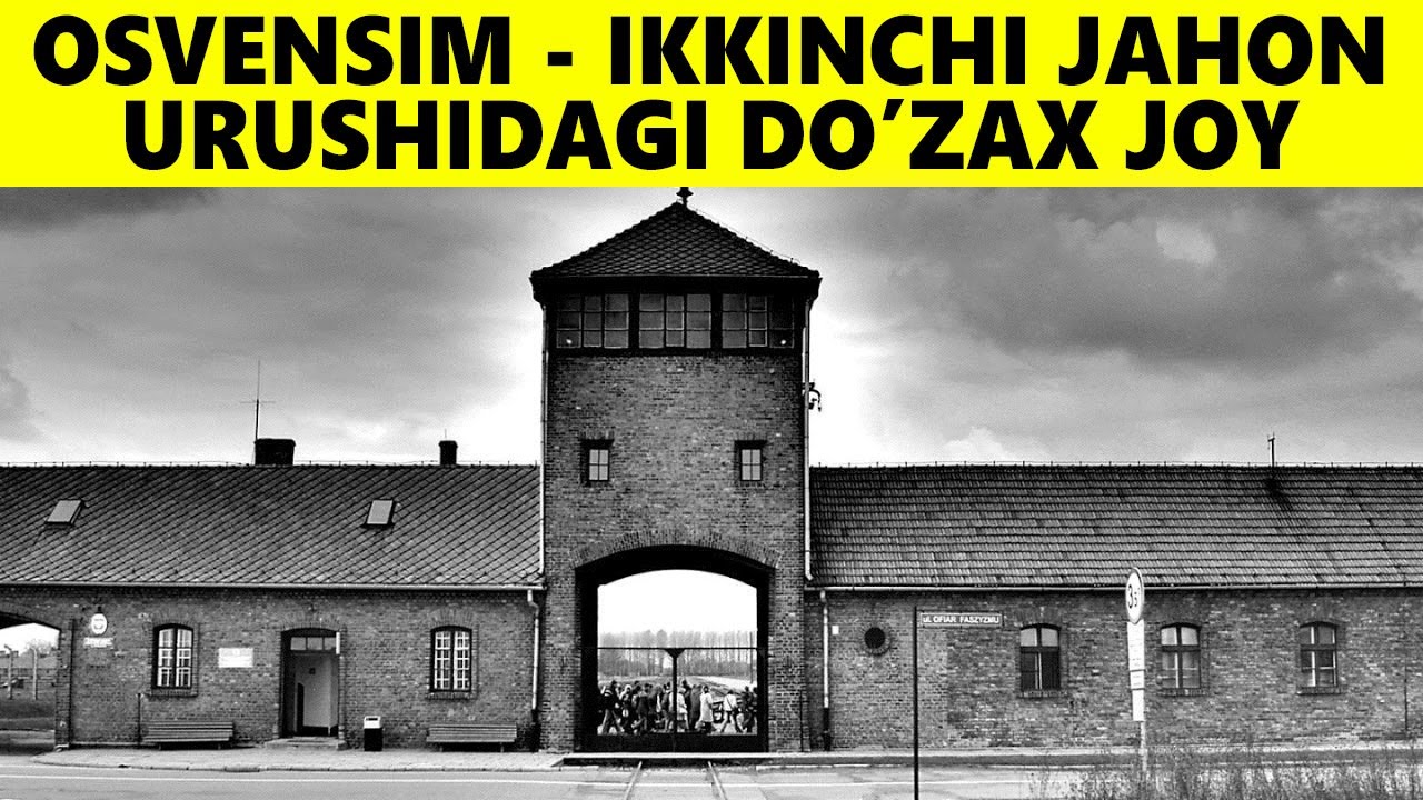 Osvensim - Do'zax Darvozasi! Ikkinchi Jahon Urushi Tarixi!