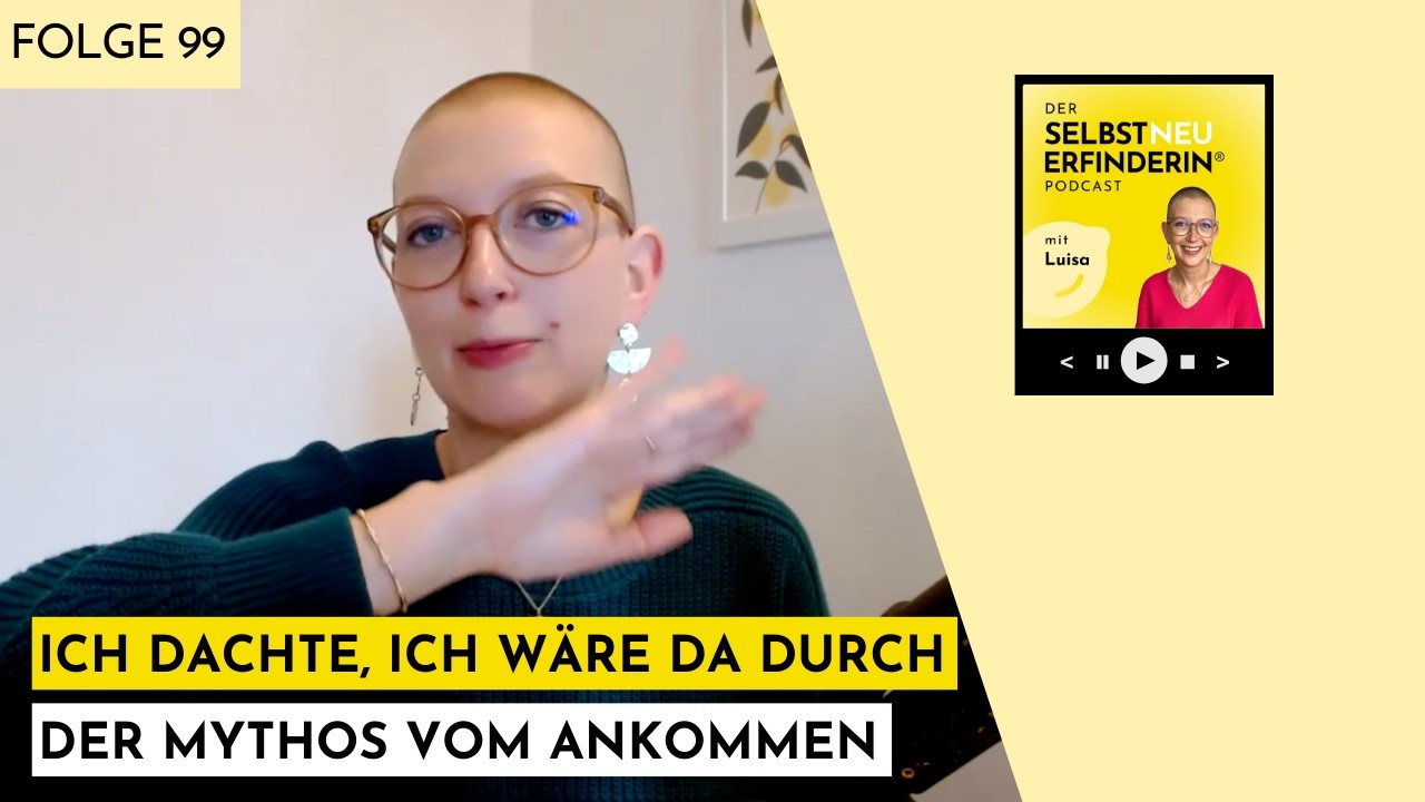 099 - Ich dachte, ich wäre da durch - der Mythos vom Ankommen