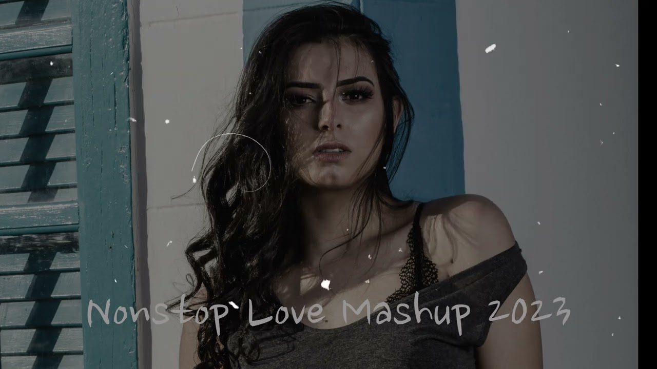 Non Stop Love Mashup 2023 - Best Mashup Arijit Singh | Jubin Nautiyal | Atif Aslam | Darshan Raval