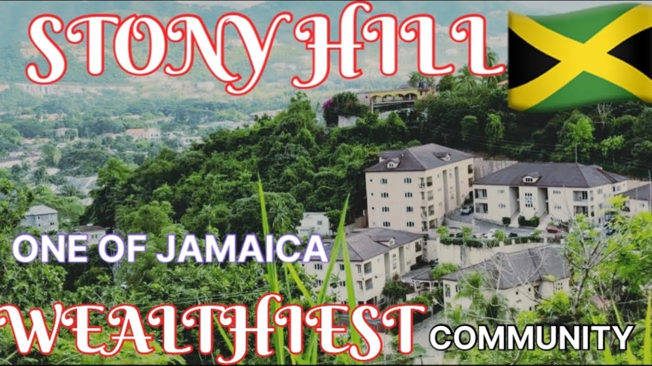 STONY HILL ST. ANDREW ONE OF JAMAICA WEALTHIEST COMMUNITY 